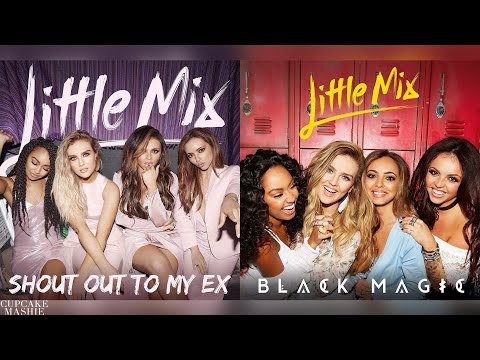 Shout Out To My Ex | Black Magic - Little Mix (Mashup)