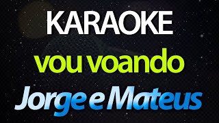 VOU VOANDO (Karaoke Version) - Jorge & Mateus (com letra)