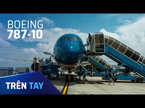 Đây là chiếc máy bay Boeing 787-10 đầu tiên về Việt Nam