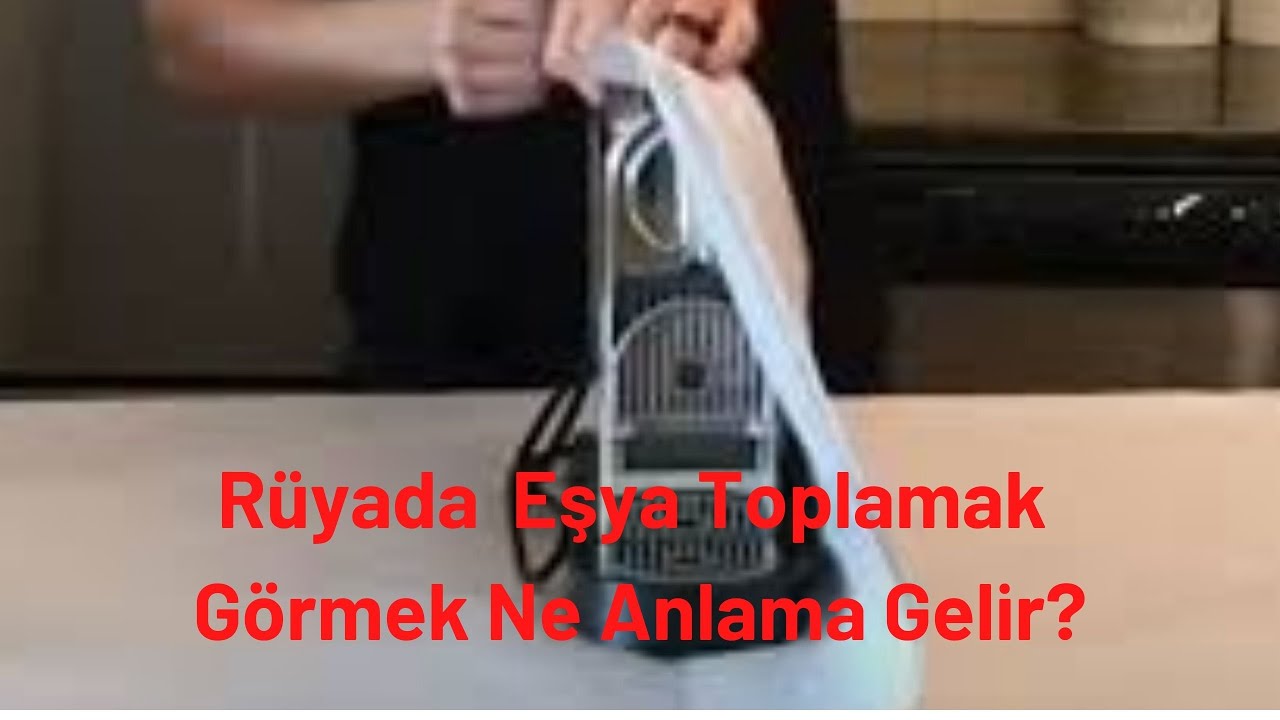 Rüyada Eşya Toplamak Nedir, Rüyada Eşya Toplama