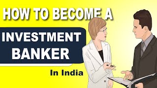 How to Become An Investment Banker in India | What is Investment Banking | Complete Details