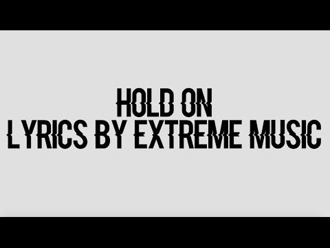 Hold On - Extreme Music (Lyrics)