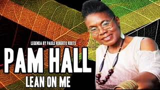 PAM HALL -  LEAN ON ME LEGENDA BY PAULO ROBERTO ROOTS