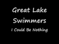 Great Lake Swimmers - I could be nothing 