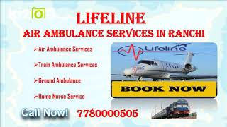 Lifeline Air Ambulance Services in Ranchi Recommended in Emergency Shifting