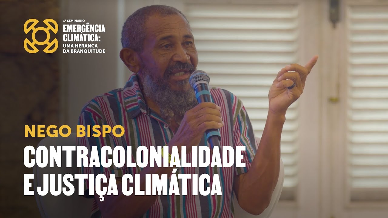 Nego Bispo: contracolonialidade e justiça climática