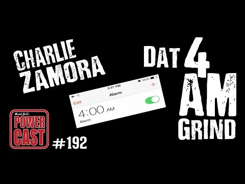 Charlie Zamora - Dat 4 AM Grind | Mark Bell's PowerCast #192