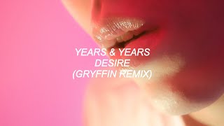 Years &amp; Years - Desire (Gryffin Remix) | Lyrics