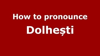 How to pronounce Dolhești