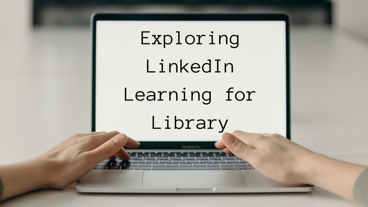 Exploring LinkedIn Learning for Library | Online Resources