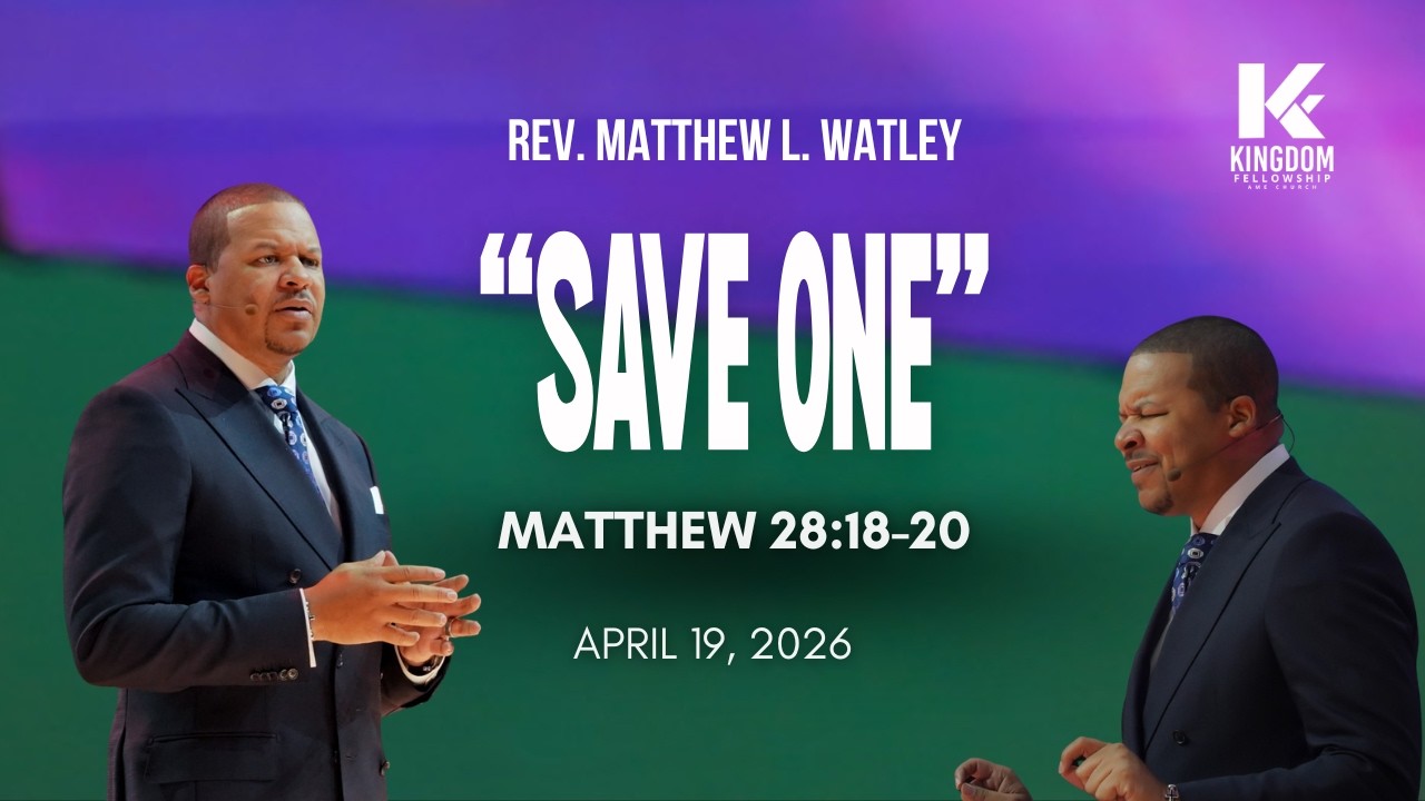 Save One | Rev. Matthew L. Watley | Kingdom Fellowship AME