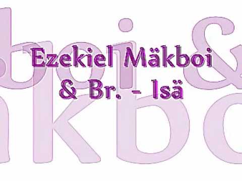 Br. & Ezekiel Mäkboi - Isä