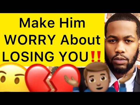 5 SECRET WAYS How To Make A Man WORRY About LOSING YOU!!
