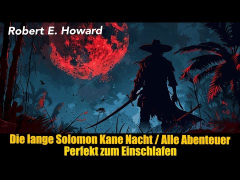 Die lange Solomon Kane Nacht / Alle Abenteuer, perfekt zum Einschlafen (Robert E. Howard)