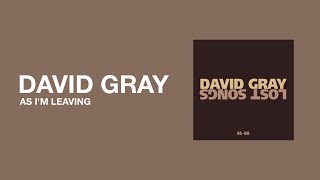 David Gray - &quot;As I&#39;m Leaving&quot;