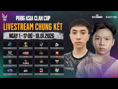 🏆[PUBG Asia Clan Cup] Chung Kết Tổng - Ngày 1: 🇻🇳 4TK, 🇻🇳 FL, 🇻🇳 DTD, 🇰🇷 BGP, 🇹🇭 EXOS, 🇨🇳 DBNB...