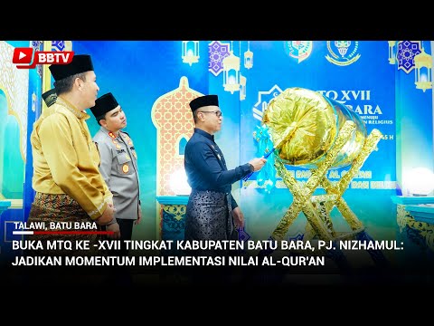 MTQ KE -XVII TINGKAT KABUPATEN BATU BARA, PJ.NIZHAMUL: JADIKAN MOMENTUM IMPLEMENTASI NILAI AL-QUR'AN