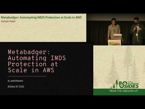 BSidesSF 2022 - Metabadger: Automating IMDS Protection at Scale in AWS (Ashish Patel)