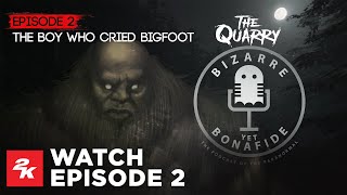 The Quarry | Bizarre Yet Bonafide - The Boy Who Cried Bigfoot | 2K