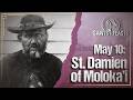 May 10: St. Damien of Molokai, Priest (U.S.A.)