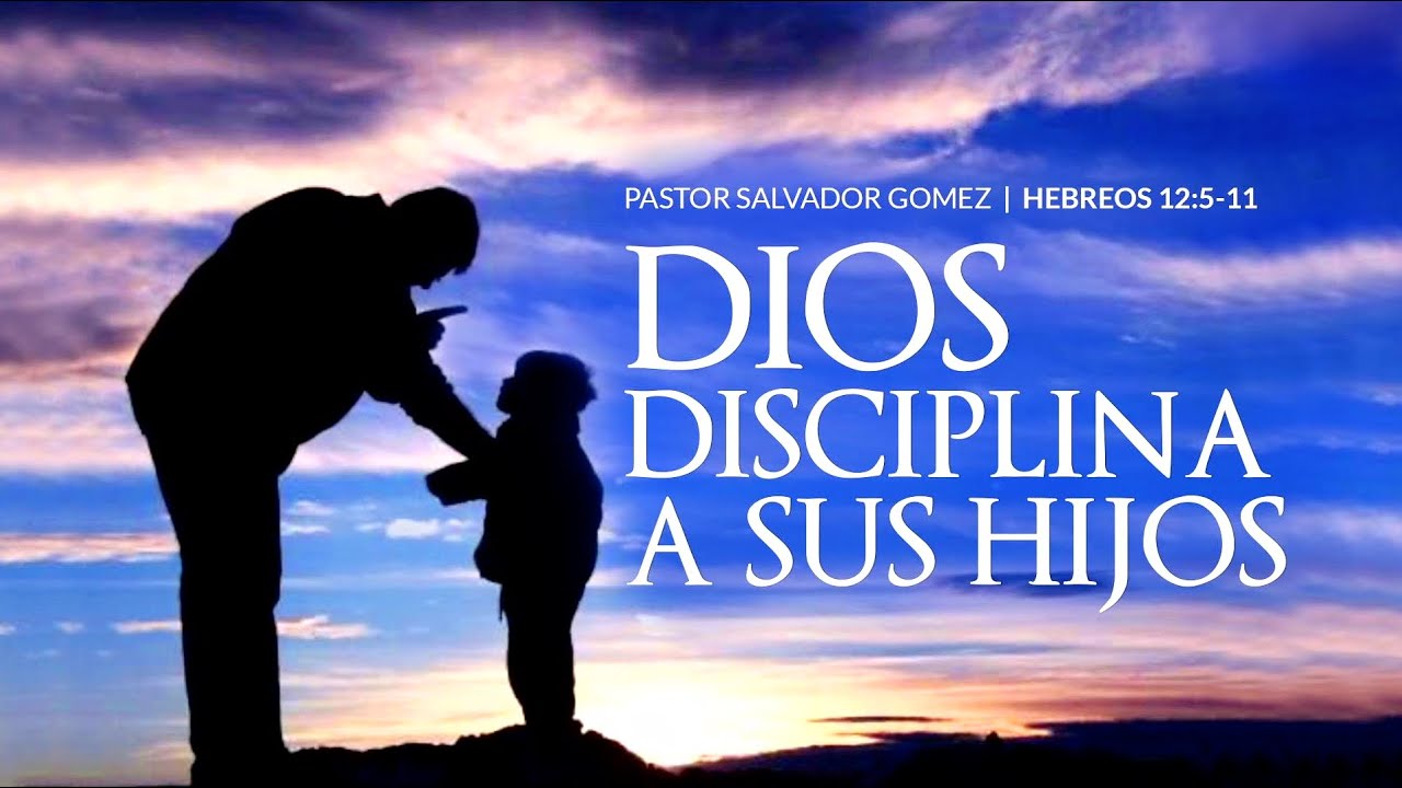 "Dios Disciplina a Sus Hijos"  Ps. Salvador Gómez Dickson