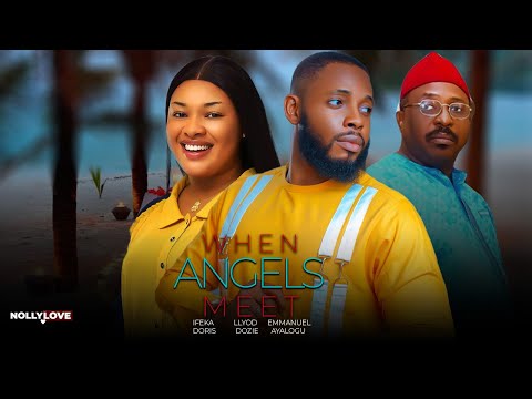 WHEN ANGELS MEET || IFEKA DORIS, LLYOD DOZIE, EMMANUEL AYALOGU 2024 EXCLUSIVE ROMANTIC MOVIE #movie