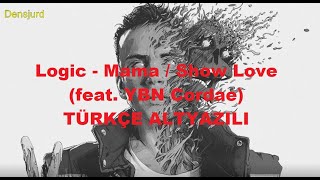 Logic - Mama / Show Love (feat. YBN Cordae) - Türkçe Altyazılı