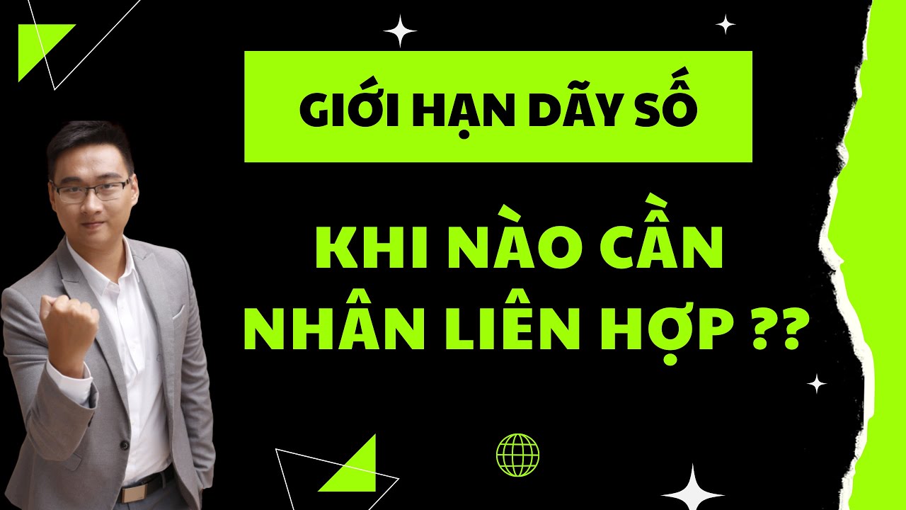 LIVE ÔN TẬP GIỚI HẠN DÃY SỐ (NHẬN BIẾT KHI NÀO CẦN NHÂN LIÊN HỢP)