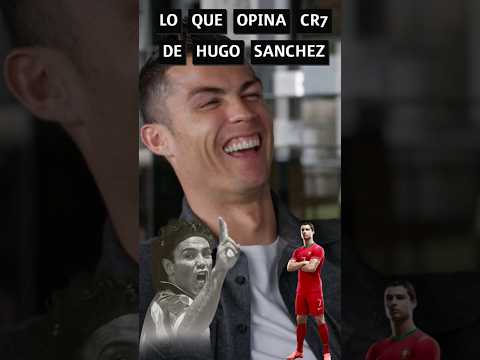 QUE OPINA CR7 DE HUGO SANCHEZ #debrayateunrato