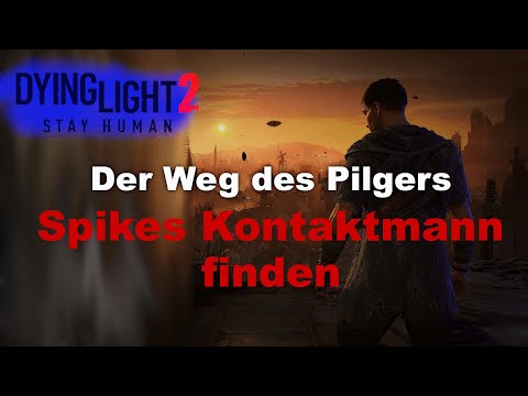 Der Weg des Pilgers/ Finden Sie Spikes Kontaktmann| Dying Light 2
