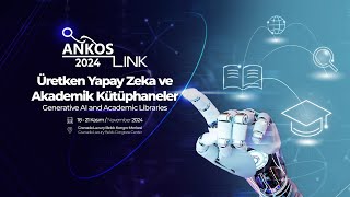ANKOSLink 2024  “Üretken Yapay Zeka ve Akademik Kütüphaneler”