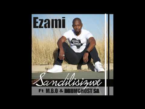 Sandilisizwe ft M.B.O & DrumGhost - Ezami