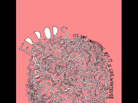 Errors — It's Not Something But It Is Like Whatever (2008) FULL ALBUM