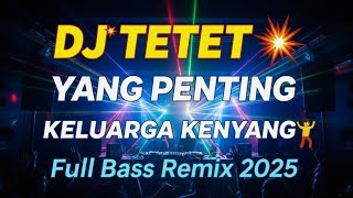 Download lagu YANG PENTING KELUARGA KENYANG | Breakbeat Dangdut Remix Viral 2025 - DJ TETET mp3