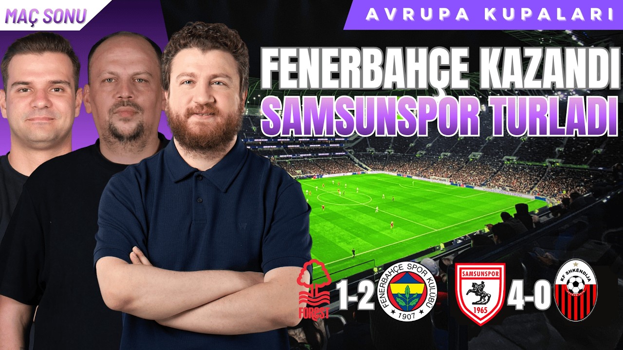Fenerbahçe Kazandı, Samsun Turladı... | Nott Forest 1-2 Fenerbahçe, Samsunspor 4-0 Skhendija