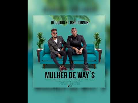 M`Djuwa - Mulher de way`s [Feat. Isac Morais] (ÁUDIO OFICIAL)
