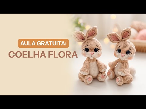 Curso Gratuito Coelha Flora: Depois Dessa Aula, Você Nunca Mais Vai Fazer AMIGURUMI do Mesmo Jeito!