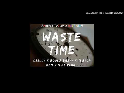 DRELLY x BOODA BABYY X DB DA DON x G DA PLUG - WASTE TIME