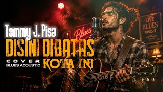 Download lagu Disini Dibatas Kota Ini - Tommy J. Pisa (cover blues akustik full band) suara serak bikin merinding! mp3