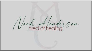 Noah Henderson  - tired of healing. [Lyrics]