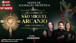 15ª NOITE QUARESMA DE SÃO MIGUEL  I Noite de Adoração Profética  I Geraldinho Correia