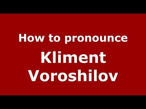 How to pronounce Kliment Voroshilov (Russian/Russia) - PronounceNames.com