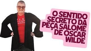 O sentido secreto da peça Salomé de Oscar Wilde. Saiba mais na descrição.