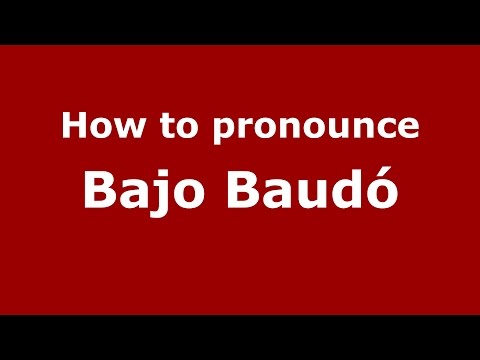 How to pronounce Bajo Baudó (Colombian Spanish/Colombia)  - PronounceNames.com