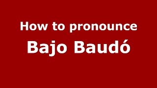 How to pronounce Bajo Baudó