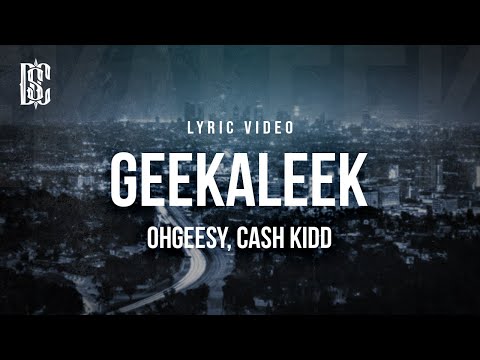 OHGEESY feat. Cash Kidd - GEEKALEEK | Lyrics