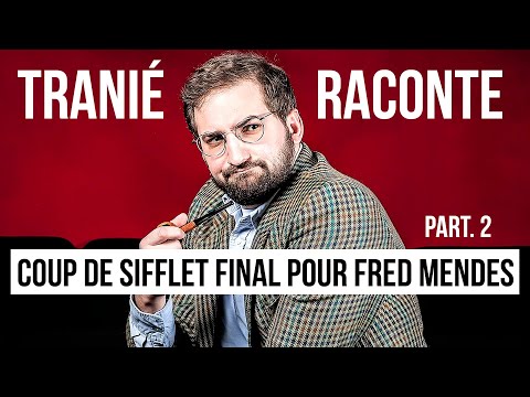 Coup de Sifflet Final pour Fred Mendes - Partie 2 ✩ Tranié Raconte