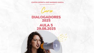 Curso Dialogadores 2025 - Aula 5 - 29.08.2025 - Centro Espírita José Marques Garcia - Franca/SP.