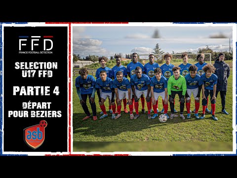 Sélection U17 / Direction AS Béziers # 4 - France Football Détection