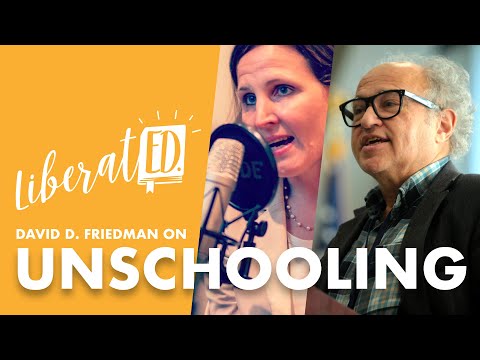 David D. Friedman on Unschooling - LiberatED Podcast #21